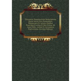 Книга Thesaurus Numismatum Modernorum Huius Seculi Sive Numismata Mnemonica Et Iconica Quibus Praecipui Eventus Et Res Gestae Ab Anno Mdcc
Книга Thesaurus Numismatum Modernorum Huius Seculi Sive Numismata Mnemonica Et Iconica Quibus Praecipui Eventus Et Res Gestae Ab Anno Mdcc