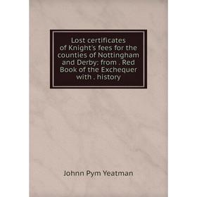 Книга Lost certificates of Knight's fees for the counties of Nottingham and Derby: from Red Book of the Exchequer with history
Книга Lost certificates of Knight's fees for the counties of Nottingham and Derby: from Red Book of the Exchequer with history