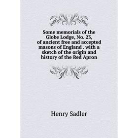 Книга Some memorials of the Globe Lodge, No. 23, of ancient free and accepted masons of England. with a sketch of the origin and history of the Red Ap
Книга Some memorials of the Globe Lodge, No. 23, of ancient free and accepted masons of England. with a sketch of the origin and history of the Red Ap