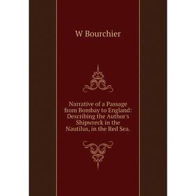 Книга Narrative of a Passage from Bombay to England: Describing the Author's Shipwreck in the Nautilus, in the Red Sea 
Книга Narrative of a Passage from Bombay to England: Describing the Author's Shipwreck in the Nautilus, in the Red Sea