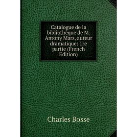 Книга Catalogue de la bibliothèque de M. Antony Mars, auteur dramatique: 1re partie (French Edition)
Книга Catalogue de la bibliothèque de M. Antony Mars, auteur dramatique: 1re partie (French Edition)