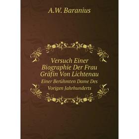 Книга Versuch Einer Biographie Der Frau Gräfin Von Lichtenau Einer Berühmten Dame Des Vorigen Jahrhunderts
Книга Versuch Einer Biographie Der Frau Gräfin Von Lichtenau Einer Berühmten Dame Des Vorigen Jahrhunderts