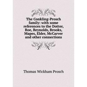Книга The Conkling-Prosch family: with some references to the Dotter, Roe, Reynolds, Brooks, Mapes, Elder, McCarver and other connections
Книга The Conkling-Prosch family: with some references to the Dotter, Roe, Reynolds, Brooks, Mapes, Elder, McCarver and other connections