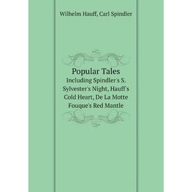 Книга Popular Tales Including Spindler's S. Sylvester's Night, Hauff's Cold Heart, De La Motte Fouque's Red Mantle
Книга Popular Tales Including Spindler's S. Sylvester's Night, Hauff's Cold Heart, De La Motte Fouque's Red Mantle
