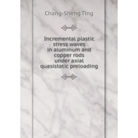 Книга Incremental plastic stress waves in aluminum and copper rods under axial quasistatic preloading
Книга Incremental plastic stress waves in aluminum and copper rods under axial quasistatic preloading