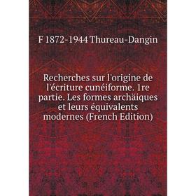 Книга Recherches sur l'origine de l'écriture cunéiforme. 1re partie. Les formes archäiques et leurs équivalents modernes (French Edition)
Книга Recherches sur l'origine de l'écriture cunéiforme. 1re partie. Les formes archäiques et leurs équivalents modernes (French Edition)