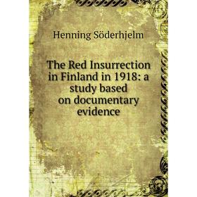 Книга The Red Insurrection in Finland in 1918: a study based on documentary evidence
Книга The Red Insurrection in Finland in 1918: a study based on documentary evidence