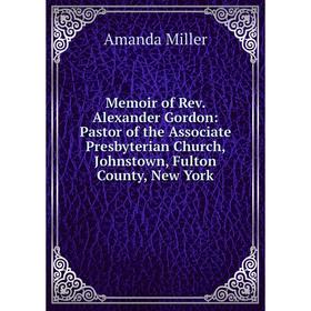 Книга Memoir of Rev Alexander Gordon: Pastor of the Associate Presbyterian Church, Johnstown, Fulton County, New York
Книга Memoir of Rev Alexander Gordon: Pastor of the Associate Presbyterian Church, Johnstown, Fulton County, New York