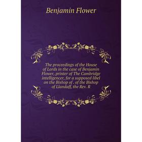 Книга The proceedings of the House of Lords in the case of Benjamin Flower, printer of The Cambridge intelligencer, for a supposed libel on the Bishop
Книга The proceedings of the House of Lords in the case of Benjamin Flower, printer of The Cambridge intelligencer, for a supposed libel on the Bishop