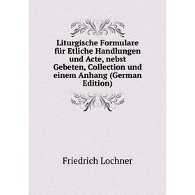 Книга Liturgische Formulare für Etliche Handlungen und Acte, nebst Gebeten, Collection und einem Anhang
Книга Liturgische Formulare für Etliche Handlungen und Acte, nebst Gebeten, Collection und einem Anhang