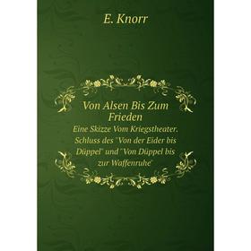 Книга Von Alsen Bis Zum Frieden Eine Skizze Vom Kriegstheater. Schluss des Von der Eider bis Düppel und Von Düppel bis zur Waffenruhe
Книга Von Alsen Bis Zum Frieden Eine Skizze Vom Kriegstheater. Schluss des Von der Eider bis Düppel und Von Düppel bis zur Waffenruhe