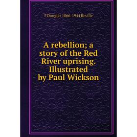 Книга A rebellion a story of the Red River uprising. Illustrated by Paul Wickson
Книга A rebellion a story of the Red River uprising. Illustrated by Paul Wickson