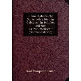 Книга Kleine Italienische Sprachlehre für den Gebrauch in Schulen und zum Selbstunterricht
Книга Kleine Italienische Sprachlehre für den Gebrauch in Schulen und zum Selbstunterricht