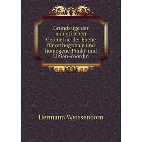 Книга Grundzüge der analytischen Geometrie der Ebene für orthogonale und homogene Punkt-und Linien-coordin
Книга Grundzüge der analytischen Geometrie der Ebene für orthogonale und homogene Punkt-und Linien-coordin