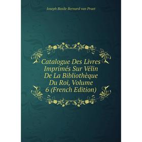 Книга Catalogue Des Livres Imprimés Sur Vélin De La Bibliothèque Du Roi, Volume 6 (French Edition)
Книга Catalogue Des Livres Imprimés Sur Vélin De La Bibliothèque Du Roi, Volume 6 (French Edition)