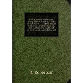 Книга Caesar, Bellum Britannicum, (Being Book IV. Chap. 20-38 and Book V. Chap. 1-23 of the Bellum Gallicum)
Книга Caesar, Bellum Britannicum, (Being Book IV. Chap. 20-38 and Book V. Chap. 1-23 of the Bellum Gallicum)