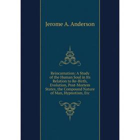 Книга Reincarnation: A Study of the Human Soul in Its Relation to Re-Birth, Evolution, Post-Mortem States, the Compound Nature of Man, Hypnotism, Etc
Книга Reincarnation: A Study of the Human Soul in Its Relation to Re-Birth, Evolution, Post-Mortem States, the Compound Nature of Man, Hypnotism, Etc