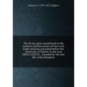 Книга The divine glory manifested in the conduct and discourses of Our Lord
Книга The divine glory manifested in the conduct and discourses of Our Lord