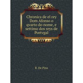 Книга Chronica de el rey Dom Afonso o qvarto do nome, e settimo dos reys de Portvgal
Книга Chronica de el rey Dom Afonso o qvarto do nome, e settimo dos reys de Portvgal