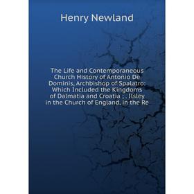 Книга The Life and Contemporaneous Church History of Antonio De Dominis, Archbishop of Spalatro
Книга The Life and Contemporaneous Church History of Antonio De Dominis, Archbishop of Spalatro