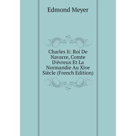 Книга Charles Ii: Roi De Navarre, Comte D'évreux Et La Normandie Au Xive Siècle (French Edition)
Книга Charles Ii: Roi De Navarre, Comte D'évreux Et La Normandie Au Xive Siècle (French Edition)