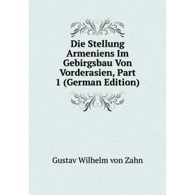 Книга Die Stellung Armeniens Im Gebirgsbau Von Vorderasien, Part 1 (German Edition)
Книга Die Stellung Armeniens Im Gebirgsbau Von Vorderasien, Part 1 (German Edition)
