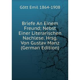 Книга Briefe An Einem Freund Nebst Einer Literarischen Nachlese. Hrsg. Von Gustav Manz (German Edition)
Книга Briefe An Einem Freund Nebst Einer Literarischen Nachlese. Hrsg. Von Gustav Manz (German Edition)