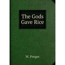Книга The Gods Gave Rice 
Книга The Gods Gave Rice