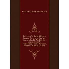 Книга Briefe An Sr. Hochgraflichen Gnaden Dem Herrn Graf Von Borcke Uber Die Wichtigsten Gegenstande Der Meteorologie Nebst Beylagen
Книга Briefe An Sr. Hochgraflichen Gnaden Dem Herrn Graf Von Borcke Uber Die Wichtigsten Gegenstande Der Meteorologie Nebst Beylagen