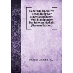 Книга Ueber Die Operative Behandlung Der Magenkrankheiten Vom Standpunkte Der Inneren Medizin (German Edition)
Книга Ueber Die Operative Behandlung Der Magenkrankheiten Vom Standpunkte Der Inneren Medizin (German Edition)