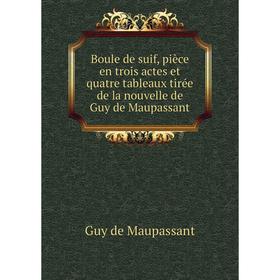 Книга Boule de suif, pièce en trois actes et quatre tableaux tirée de la nouvelle de Guy de Maupassant
Книга Boule de suif, pièce en trois actes et quatre tableaux tirée de la nouvelle de Guy de Maupassant
