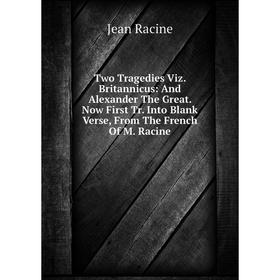 Книга Two Tragedies Viz. Britannicus: And Alexander The Great. Now First Tr. Into Blank Verse, From The French Of M. Racine
Книга Two Tragedies Viz. Britannicus: And Alexander The Great. Now First Tr. Into Blank Verse, From The French Of M. Racine