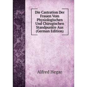 Книга Die Castration Der Frauen Vom Physiologischen Und Chirugischen Standpunkte Aus (German Edition)
Книга Die Castration Der Frauen Vom Physiologischen Und Chirugischen Standpunkte Aus (German Edition)