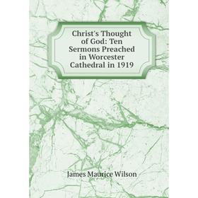 Книга Christ's Thought of God: Ten Sermons Preached in Worcester Cathedral in 1919
Книга Christ's Thought of God: Ten Sermons Preached in Worcester Cathedral in 1919