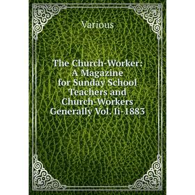 Книга The Church-Worker: A Magazine for Sunday School Teachers and Church-Workers Generally Vol. Ii-1883
Книга The Church-Worker: A Magazine for Sunday School Teachers and Church-Workers Generally Vol. Ii-1883