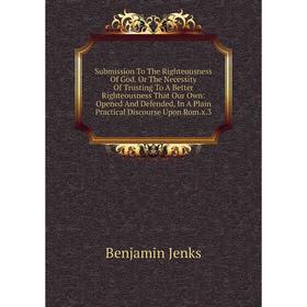 Книга Submission To The Righteousness Of God. Or The Necessity Of Trusting To A Better Righteousness That Our Own
Книга Submission To The Righteousness Of God. Or The Necessity Of Trusting To A Better Righteousness That Our Own