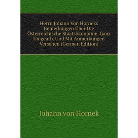 Книга Herrn Johann Von Horneks Bemerkungen Über Die Österreichische Staatsökonomie. Ganz Umgearb. Und Mit Anmerkungen Versehen (German Edition)
Книга Herrn Johann Von Horneks Bemerkungen Über Die Österreichische Staatsökonomie. Ganz Umgearb. Und Mit Anmerkungen Versehen (German Edition)
