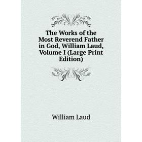 Книга The Works of the Most Reverend Father in God, William Laud, Volume I (Large Print Edition)
Книга The Works of the Most Reverend Father in God, William Laud, Volume I (Large Print Edition)