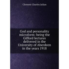 Книга God and personality microform: being the Gifford lectures delivered in the University of Aberdeen in the years 1918
Книга God and personality microform: being the Gifford lectures delivered in the University of Aberdeen in the years 1918