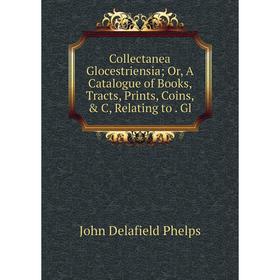 Книга Collectanea Glocestriensia Or, A Catalogue of Books, Tracts, Prints, Coins, & C, Relating to. Gl
Книга Collectanea Glocestriensia Or, A Catalogue of Books, Tracts, Prints, Coins, & C, Relating to. Gl