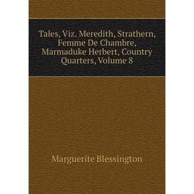 Книга Tales, Viz. Meredith, Strathern, Femme De Chambre, Marmaduke Herbert, Country Quarters, Volume 8
Книга Tales, Viz. Meredith, Strathern, Femme De Chambre, Marmaduke Herbert, Country Quarters, Volume 8