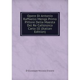 Книга Opere Di Antonio Raffaello Mengs Primo Pittore Della Maesta Del Re Cattoloico Carlo III
Книга Opere Di Antonio Raffaello Mengs Primo Pittore Della Maesta Del Re Cattoloico Carlo III