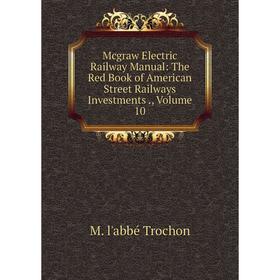 Книга Mcgraw Electric Railway Manual: The Red Book of American Street Railways Investments, Volume 10
Книга Mcgraw Electric Railway Manual: The Red Book of American Street Railways Investments, Volume 10