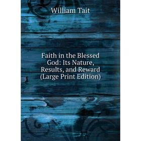 Книга Faith in the Blessed God: Its Nature, Results, and Reward (Large Print Edition)
Книга Faith in the Blessed God: Its Nature, Results, and Reward (Large Print Edition)
