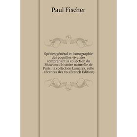 Книга Spécies général et iconographie des coquilles vivantes comprenant la collection du Muséum d'histoire naturelle de Paris
Книга Spécies général et iconographie des coquilles vivantes comprenant la collection du Muséum d'histoire naturelle de Paris