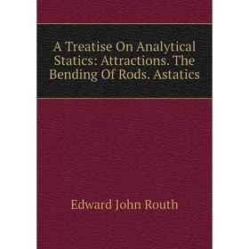 Книга A Treatise On Analytical Statics: Attractions. The Bending Of Rods. Astatics
Книга A Treatise On Analytical Statics: Attractions. The Bending Of Rods. Astatics