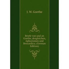 Книга Briefe von und an Goethe, desgleichen, Aphorismen und Brocardica (German Edition)
Книга Briefe von und an Goethe, desgleichen, Aphorismen und Brocardica (German Edition)