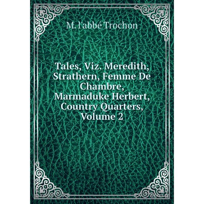 фото Книга tales, viz. meredith, strathern, femme de chambre, marmaduke herbert, country quarters, volume 2 nobel press
