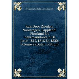 Книга Reis Door Zweden, Noorwegen, Lappland, Finnland En Ingermannland in De Jaren 1817, 1818 En 1820, Volume 2 (Dutch Edition)
Книга Reis Door Zweden, Noorwegen, Lappland, Finnland En Ingermannland in De Jaren 1817, 1818 En 1820, Volume 2 (Dutch Edition)