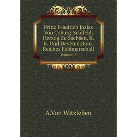 Книга Prinz Friedrich Josias Von Coburg-Saalfeld, Herzog Zu Sachsen, K.K. Und Des Heil.Rom.Reiches Feldmarschall Volume 2
Книга Prinz Friedrich Josias Von Coburg-Saalfeld, Herzog Zu Sachsen, K.K. Und Des Heil.Rom.Reiches Feldmarschall Volume 2